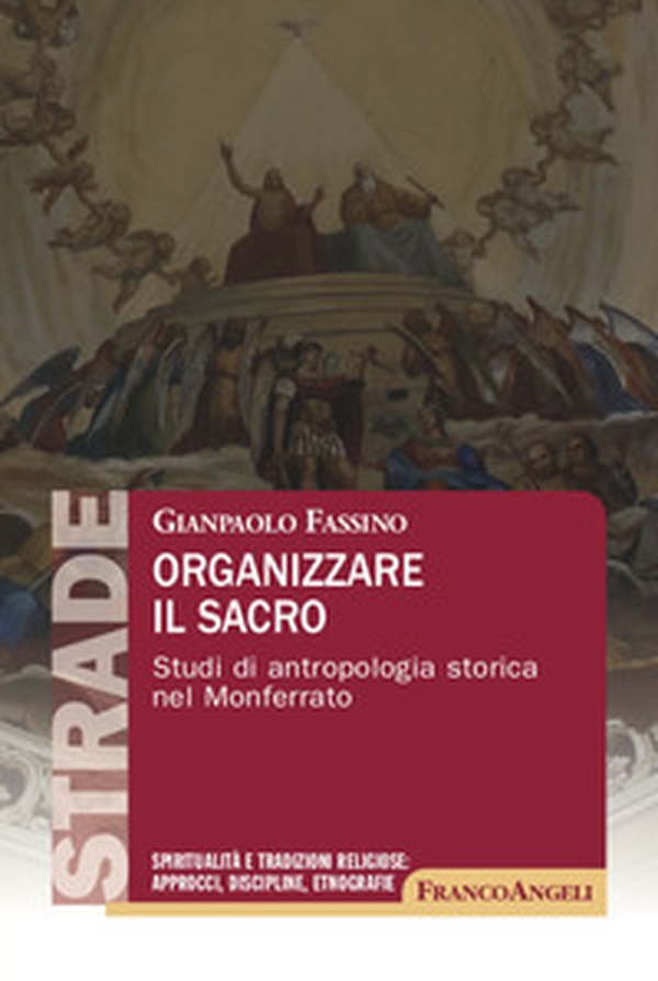 Organizzare il sacro. Studi di antropologia storica nel Monferrato - Librerie.coop Organizzare il sacro. Studi di antropologia storica nel Monferrato - Librerie.coop