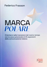 Marca polare. Orientarsi nelle transizioni del nostro tempo con la voce autorevole di 25 esponenti della comunicazione italiana - Librerie.coop