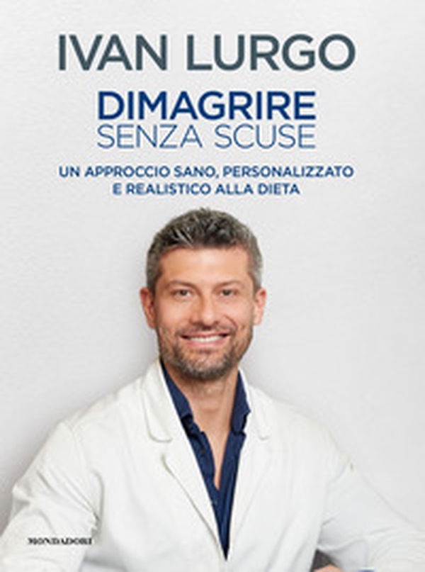 Dimagrire senza scuse. Un approccio sano, personalizzato e realistico alla dieta - Librerie.coop Dimagrire senza scuse. Un approccio sano, personalizzato e realistico alla dieta - Librerie.coop