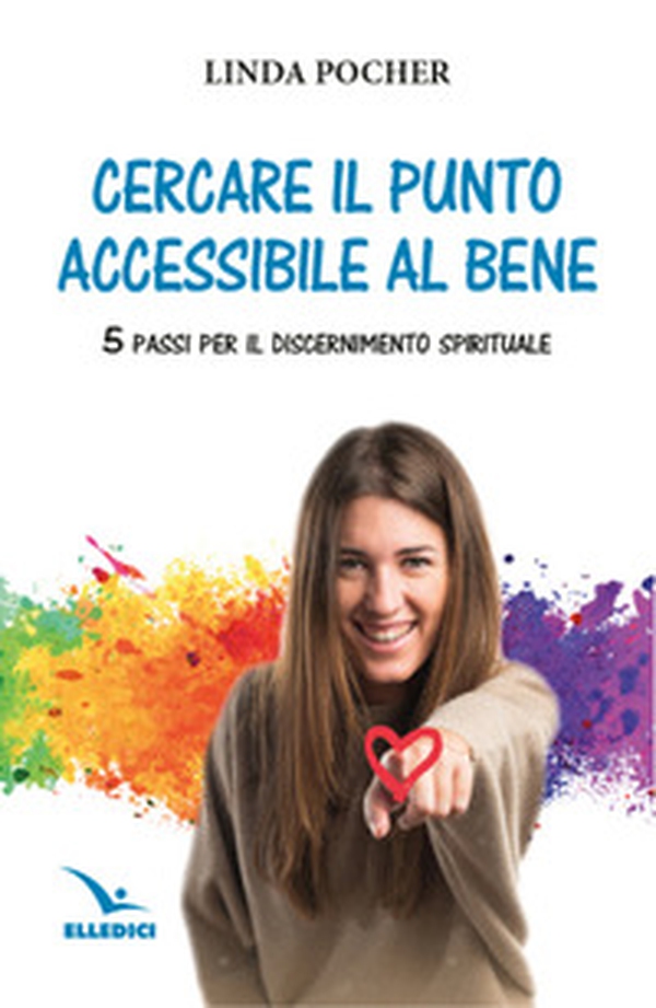 Cercare il punto accessibile al bene. 5 passi per il discernimento spirituale - Librerie.coop Cercare il punto accessibile al bene. 5 passi per il discernimento spirituale - Librerie.coop
