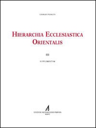 Hierarchia ecclesiastica orientalis. Series episcoporum ecclesiarum christianarum orientalium. III supplementum - Librerie.coop