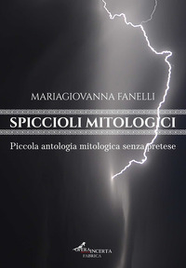 Spiccioli mitologici. Piccola antologia mitologica senza pretese - Librerie.coop Spiccioli mitologici. Piccola antologia mitologica senza pretese - Librerie.coop
