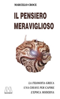Il pensiero meraviglioso. La filosofia greca. Chiave per capire l'epoca moderna - Librerie.coop Il pensiero meraviglioso. La filosofia greca. Chiave per capire l'epoca moderna - Librerie.coop