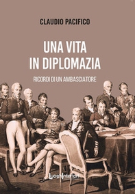 Una vita in diplomazia. Ricordi di un ambasciatore 1974-2013 - Librerie.coop
