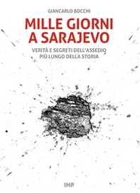 Mille giorni a Sarajevo. Verità e segreti dell'assedio più lungo della storia - Librerie.coop