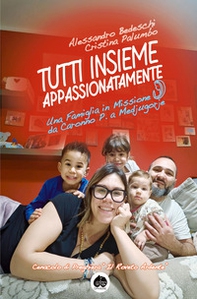 Tutti insieme appassionatamente. Una famiglia in missione da Caronno P. a Medjugorje - Librerie.coop