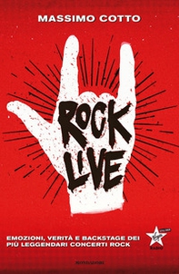 Rock live. Emozioni, verità e backstage dei più leggendari concerti rock - Librerie.coop