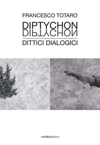 Francesco Totaro. Diptychon Dittici Dialogici - Librerie.coop