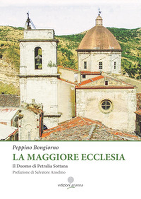 La maggiore Ecclesia. Il Duomo di Petralia Sottana - Librerie.coop