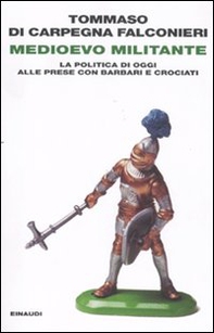 Medioevo militante. La politica di oggi alle prese con barbari e crociati - Librerie.coop