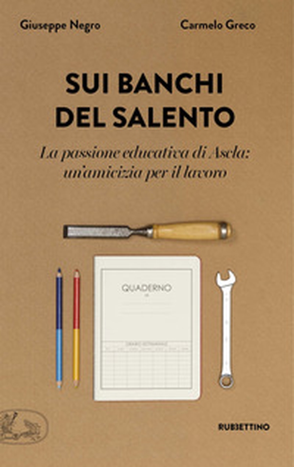 Sui banchi del Salento. La passione educativa di Ascla: un'amicizia per il lavoro - Librerie.coop Sui banchi del Salento. La passione educativa di Ascla: un'amicizia per il lavoro - Librerie.coop