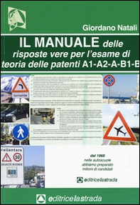 Il manuale delle risposte vere per l'esame di teoria delle patenti di guida delle categorie A1, A2, A, B1, B - Librerie.coop