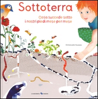 Sottoterra. Per conoscere cosa succede sotto i nostri piedi mese per mese - Librerie.coop