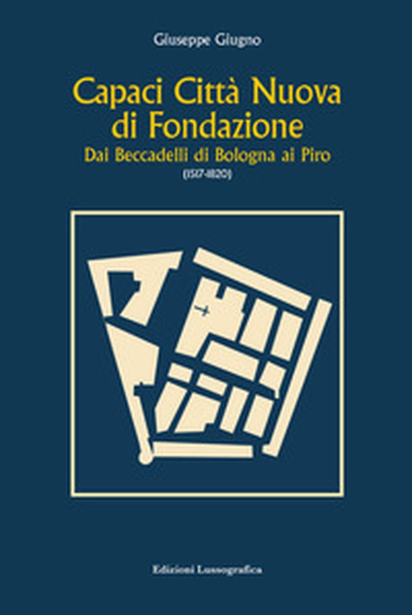Capaci città nuova di fondazione. Dai Beccadelli di Bologna ai Piro (1517-1820) - Librerie.coop Capaci città nuova di fondazione. Dai Beccadelli di Bologna ai Piro (1517-1820) - Librerie.coop