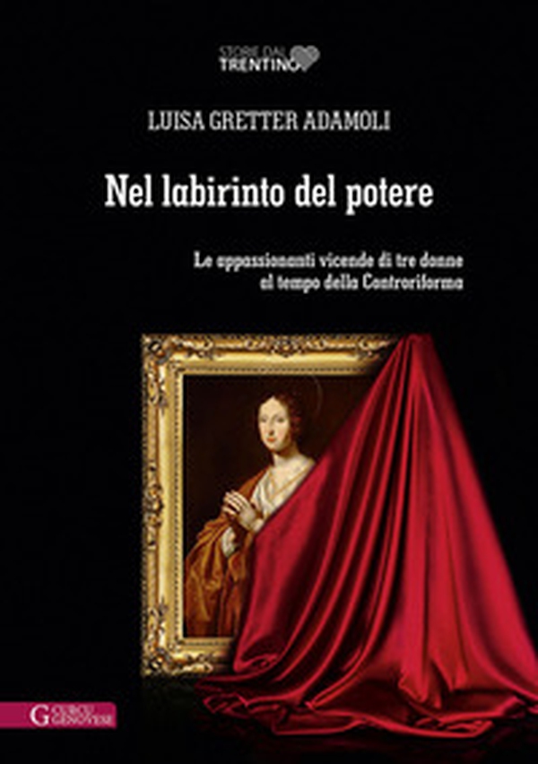 Nel labirinto del potere. Le appassionanti vicende di tre donne al tempo della Controriforma - Librerie.coop Nel labirinto del potere. Le appassionanti vicende di tre donne al tempo della Controriforma - Librerie.coop