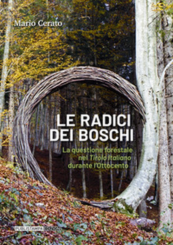 Le radici dei boschi. La questione forestale nel Tirolo italiano durante l'Ottocento - Librerie.coop Le radici dei boschi. La questione forestale nel Tirolo italiano durante l'Ottocento - Librerie.coop