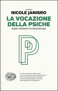 La vocazione della psiche. Undici terapeuti si raccontano - Librerie.coop La vocazione della psiche. Undici terapeuti si raccontano - Librerie.coop