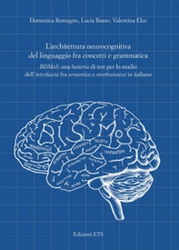 L'architettura neurocognitiva del linguaggio fra concetti e grammatica. BISMoS: una batteria di test per lo studio dell'interfaccia fra semantica e morfosintassi in italiano - Librerie.coop