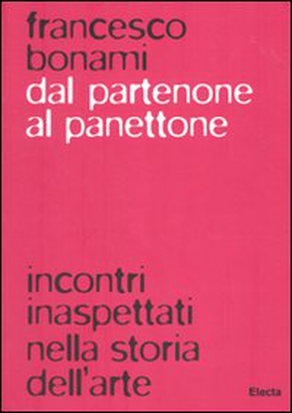 Dal Partenone al panettone. Incontri inaspettati nella storia dell'arte - Librerie.coop Dal Partenone al panettone. Incontri inaspettati nella storia dell'arte - Librerie.coop