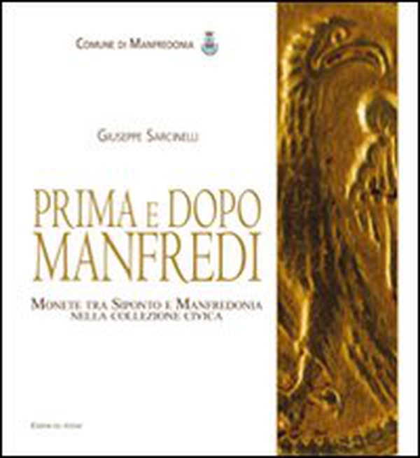Prima e dopo Manfredi. Monete tra Siponto e Manfredonia nella collezione civica - Librerie.coop Prima e dopo Manfredi. Monete tra Siponto e Manfredonia nella collezione civica - Librerie.coop
