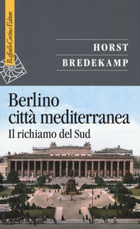Berlino città mediterranea. Il richiamo del Sud - Librerie.coop