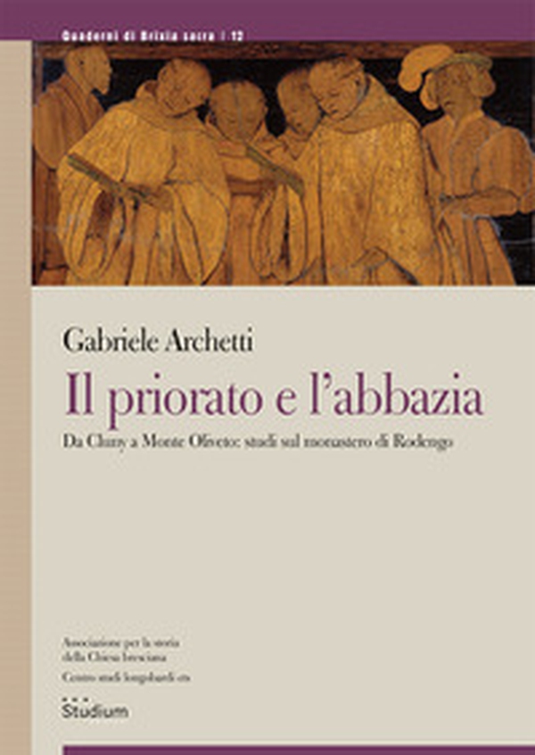 Il priorato e l'abbazia. Da Cluny a Monte Oliveto: studi sul monastero di Rodengo - Librerie.coop Il priorato e l'abbazia. Da Cluny a Monte Oliveto: studi sul monastero di Rodengo - Librerie.coop