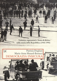 Democrazia insicura. Violenze, repressioni e stato di diritto nella storia della Repubblica (1945-1995) - Librerie.coop
