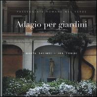 Adagio per giardini. Passeggiate romane nel verde - Librerie.coop