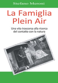 La famiglia plein air. Una vita trascorsa alla ricerca del contatto con la natura - Librerie.coop La famiglia plein air. Una vita trascorsa alla ricerca del contatto con la natura - Librerie.coop