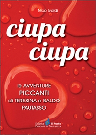 Ciupa ciupa le avventure piccanti di Teresina e Baldo Pautasso - Librerie.coop