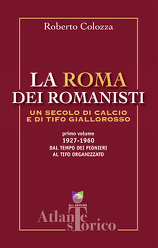 La Roma dei romanisti. Un secolo di calcio e tifo giallorosso - Vol. 1 - Librerie.coop