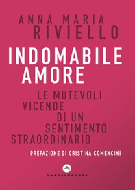 Indomabile amore. Le mutevoli vicende di un sentimento straordinario - Librerie.coop Indomabile amore. Le mutevoli vicende di un sentimento straordinario - Librerie.coop