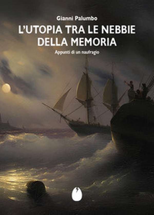 L'Utopia tra le nebbie della memoria. Appunti di un naufragio - Librerie.coop L'Utopia tra le nebbie della memoria. Appunti di un naufragio - Librerie.coop