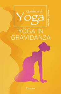 Yoga in gravidanza. Quaderni di yoga - Librerie.coop
