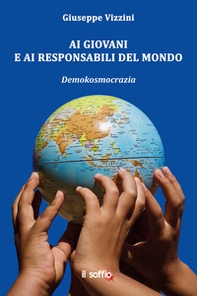 Ai giovani e ai responsabili del mondo. Demokosmocrazia - Librerie.coop Ai giovani e ai responsabili del mondo. Demokosmocrazia - Librerie.coop