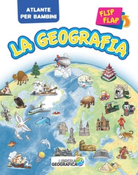 La geografia flip flap. Atlante per bambini - Librerie.coop