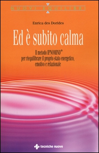 Ed è subito calma. Il metodo IPNOMIND® per riequilibrare il proprio stato energetico, emotivo e relazionale - Librerie.coop