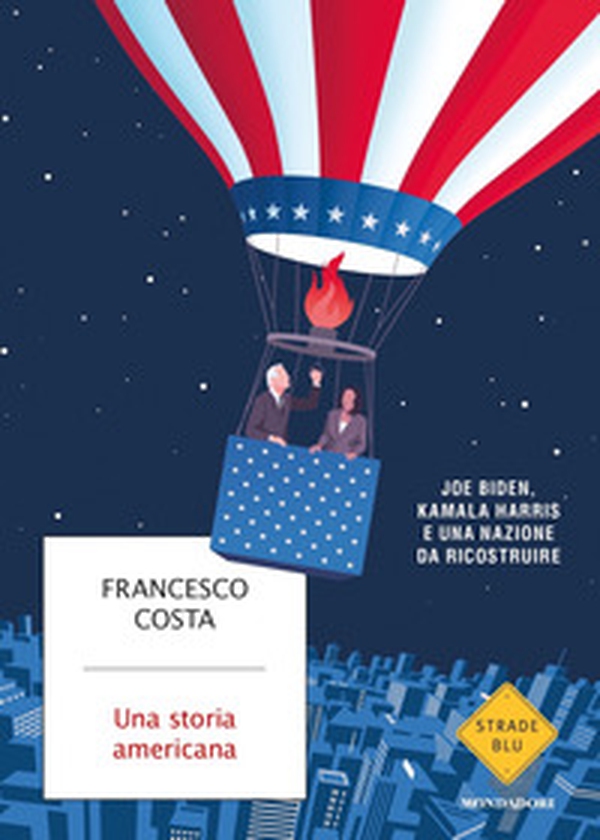 Una storia americana. Joe Biden, Kamala Harris e una nazione da ricostruire - Librerie.coop Una storia americana. Joe Biden, Kamala Harris e una nazione da ricostruire - Librerie.coop
