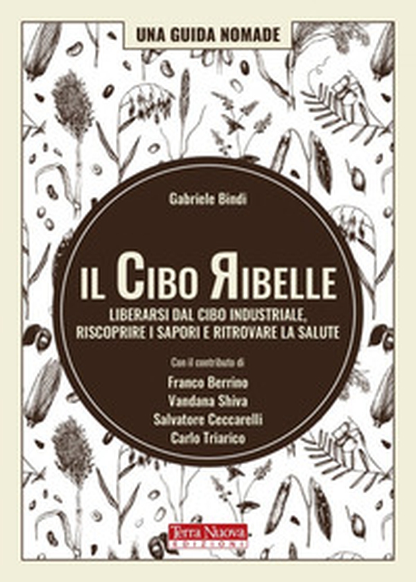 Il cibo ribelle. Liberarsi dal cibo industriale, riscoprire i sapori e ritrovare la salute - Librerie.coop Il cibo ribelle. Liberarsi dal cibo industriale, riscoprire i sapori e ritrovare la salute - Librerie.coop