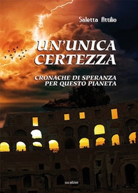 Un'unica certezza. Cronache di speranza per questo pianeta - Librerie.coop