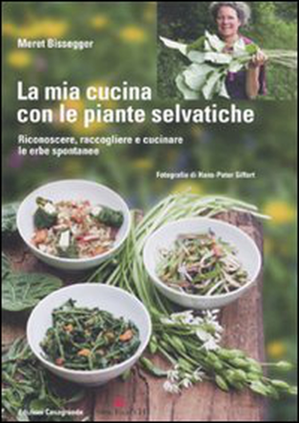 La mia cucina con le piante selvatiche. Riconoscere, raccogliere e cucinare le erbe spontanee - Librerie.coop La mia cucina con le piante selvatiche. Riconoscere, raccogliere e cucinare le erbe spontanee - Librerie.coop