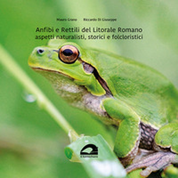Anfibi e rettili del litorale romano. Aspetti naturalistici, storici e folcloristici - Librerie.coop Anfibi e rettili del litorale romano. Aspetti naturalistici, storici e folcloristici - Librerie.coop
