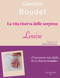 La vita riserva delle sorprese. Louise - Librerie.coop