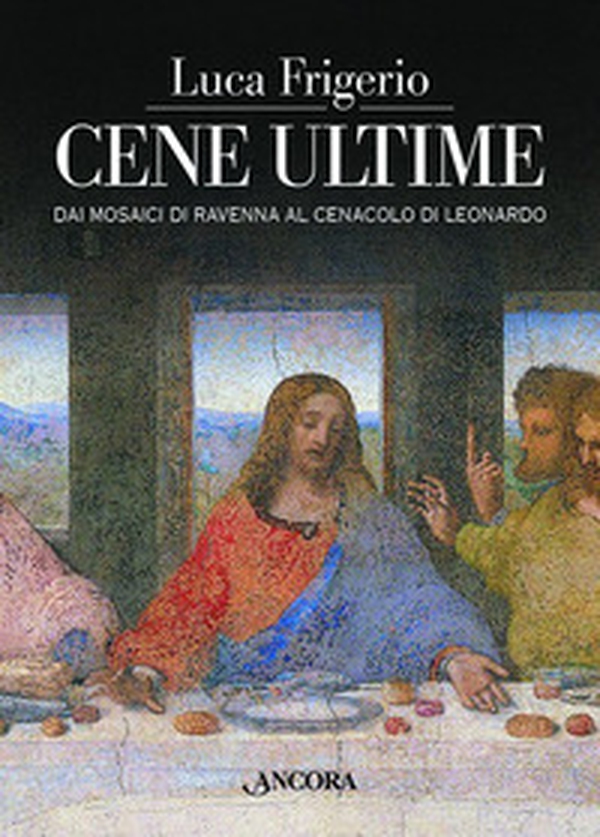Cene ultime. L'Eucaristia nei capolavori dell'arte - Librerie.coop Cene ultime. L'Eucaristia nei capolavori dell'arte - Librerie.coop