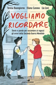 Vogliamo ricordare. Storie e parole per raccontare ai ragazzi gli orrori della seconda guerra mondiale - Librerie.coop