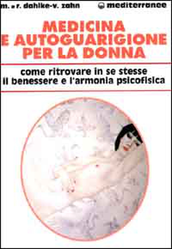 Medicina e autoguarigione per la donna. Ritrovare in se stesse benessere e armonia psicofisica - Librerie.coop Medicina e autoguarigione per la donna. Ritrovare in se stesse benessere e armonia psicofisica - Librerie.coop