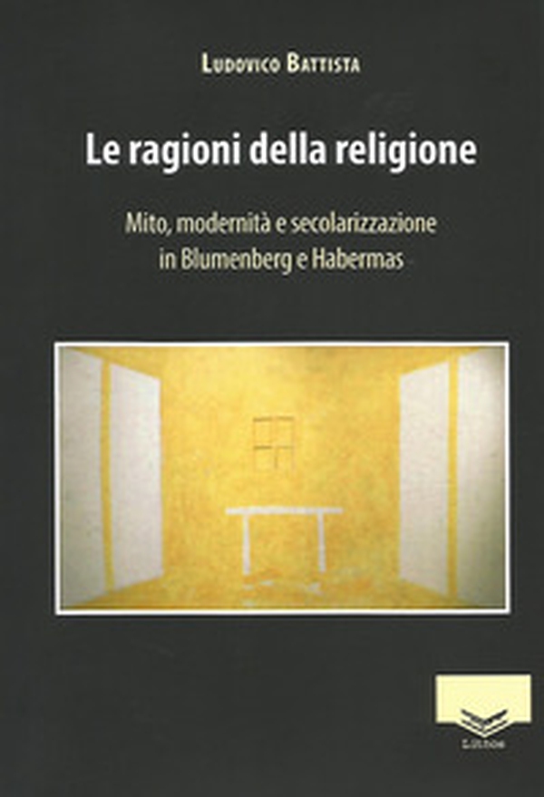 Le ragioni della religione. Mito, modernità e secolarizzazione in Blumenberg e Habermas - Librerie.coop Le ragioni della religione. Mito, modernità e secolarizzazione in Blumenberg e Habermas - Librerie.coop