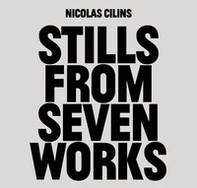 Nicolas Cilins: Stills From Seven Works - Librerie.coop
