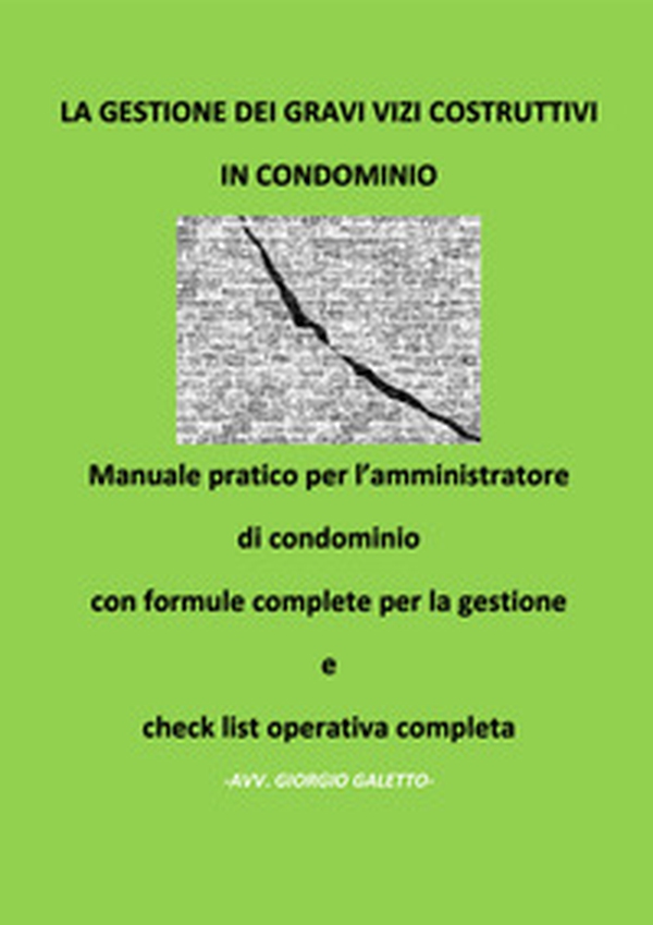 La gestione dei gravi vizi costruttivi in condominio. Manuale pratico per l'amministratore di condominio con formule complete per la gestione e check list operativa completa - Librerie.coop La gestione dei gravi vizi costruttivi in condominio. Manuale pratico per l'amministratore di condominio con formule complete per la gestione e check list operativa completa - Librerie.coop
