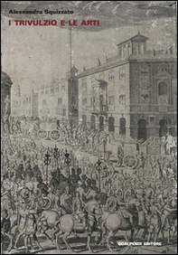 I Trivulzio e le arti. Vicende seicentesche - Librerie.coop